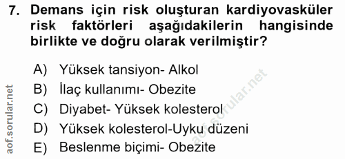 7. soru: Demans için risk oluşturan kardiyovasküler risk faktörleri aşağıdakilerin hangisinde birlikte ve doğru olarak verilmi…