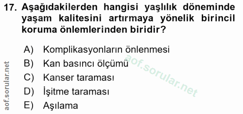 17. soru: Aşağıdakilerden hangisi yaşlılık döneminde yaşam kalitesini artırmaya yönelik birincil koruma önlemlerinden biridir?…