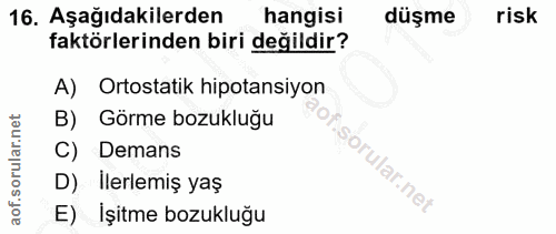 16. soru: Aşağıdakilerden hangisi düşme risk faktörlerinden biri değildir? A) Ortstatik hipotansiyon Görme bozukluğu C) Demans…