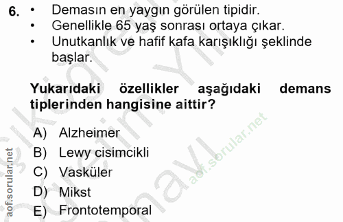 6. soru: • Demasın en yaygın görülen tipidir. Genellikle 65 yaş sonrası ortaya çıkar. • Unutkanlık ve hafif kafa karışıklığı ş…