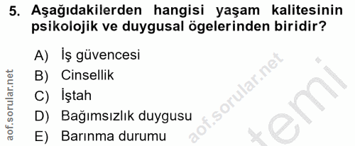 5. soru: Aşağıdakilerden hangisi yaşam kalitesinin psikolojik ve duygusal ögelerinden biridir? A) İş güvencesi B) Cinsellik so…