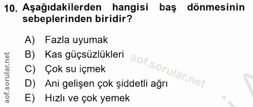 10. soru: Aşağıdakilerden hangisi baş dönmesinin sebeplerinden biridir? A) Fazla uyumak B) Kas güçsüzlükleri C) Çok su içmek D)…