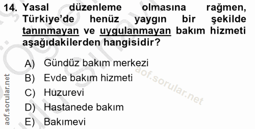 14. soru: Yasal düzenleme olmasına ragmen, Türkiye'de henüz yaygın bir şekilde tanınmayan ve uygulanmayan bakım hizmeti aşağıda…