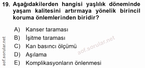 19. soru: Aşağıdakilerden hangisi yaşlılık döneminde yaşam kalitesini artırmaya yönelik birincil koruma önlemlerinden biridir?…