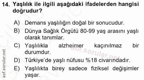 14. soru: Yaşlılık ile ilgili aşağıdaki ifadelerden hangisi doğrudur? A) Demans yaşlılığın doğal bir sonucudur. B) Dünya Sağlık…