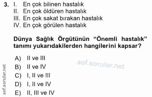 3. soru: I. En çok bilinen hastalık II. En çok öldüren hastalık III. En çok sakat bırakan hastalık IV. En çok görülen hastalık…