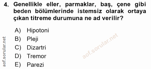 4. soru: Genellikle eller, parmaklar, baş, çene gibi beden bölümlerinde istemsiz olarak ortaya çıkan titreme durumuna ne ad ve…