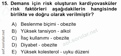15. soru: Demans için risk oluşturan kardiyovasküler risk faktörleri aşağıdakilerin hangisinde birlikte ve doğru olarak verilmi…