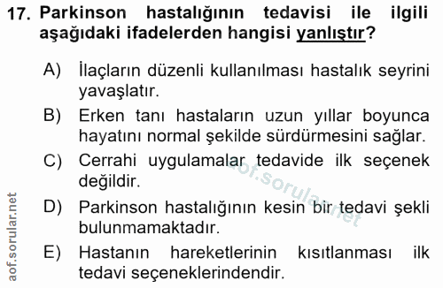 17. soru: Parkinson hastalığının tedavisi ile ilgili aşağıdaki ifadelerden hangisi yanlıştır? A) İlaçların düzenli kullanılması…