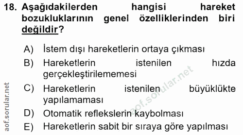 18. soru: Aşağıdakilerden hangisi hareket bozukluklarının genel özelliklerinden biri değildir? A) İstem dışı hareketlerin ortay…