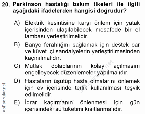 20. soru: Parkinson hastalığı bakım ilkeleri ile ilgili aşağıdaki ifadelerden hangisi doğrudur? A) Elektrik kesintisine karşı ö…
