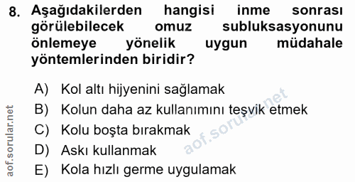 8. soru: Aşağıdakilerden hangisi inme sonrası görülebilecek omuz subluksasyonunu onlemeye yönelik uygun müdahale yöntemlerinde…