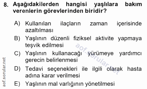 8. soru: Aşağıdakilerden hangisi yaşlılara bakım verenlerin görevlerinden biridir? A) Kullanılan ilaçların zaman içerisinde az…