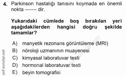 4. soru: Parkinson hastalığı tanısını koymada en önemli nokta --. -- dir. Yukarıdaki cümlede boş bırakılan yeri aşağıdakilerde…