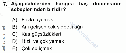 7. soru: Aşağıdakilerden hangisi baş dönmesinin sebeplerinden biridir? A) Fazla uyumak B) Ani gelişen çok şiddetli ağrı C) Kas…