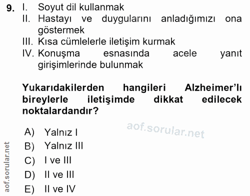 9. soru: 1. Soyut dil kullanmak II. Hastayı ve duygularını anladığımızı ona göstermek III. Kısa cümlelerle iletişim kurmak IV.…