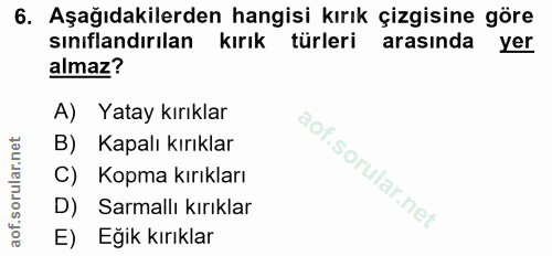 6. soru: Aşağıdakilerden hangisi kırık çizgisine göre sınıflandırılan kırık türleri arasinda yer almaz? A) Yatay kırıklar B) K…