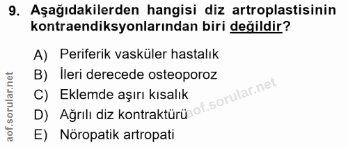 9. soru: Aşağıdakilerden hangisi diz artroplastisinin kontraendiksyonlarından biri değildir? A) Periferik vasküler hastalık B)…
