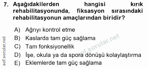 7. soru: Aşağıdakilerden hangisi kırık rehabilitasyonunda, fiksasyon sırasındaki rehabilitasyonun amaçlarından biridir? A) Ağr…