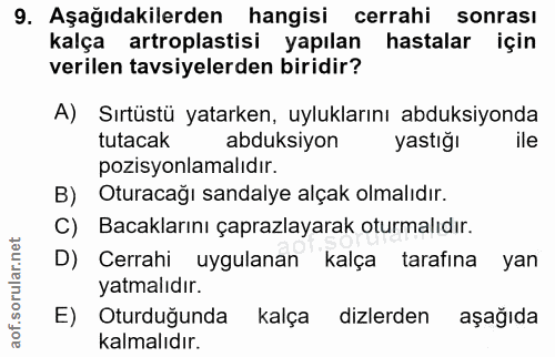 9. soru: Aşağıdakilerden hangisi cerrahi sonrası kalça artroplastisi yapılan hastalar için verilen tavsiyelerden biridir? A) S…