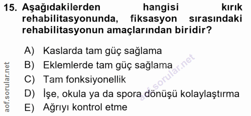 15. soru: Aşağıdakilerden hangisi kırık rehabilitasyonunda, fiksasyon sırasındaki rehabilitasyonun amaçlarından biridir? A) Kas…
