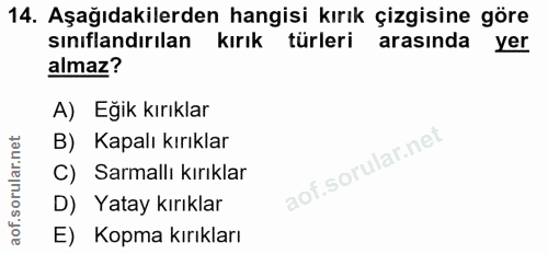 14. soru: Aşağıdakilerden hangisi kırık çizgisine göre sınıflandırılan kırık türleri arasında yer almaz? A) Eğik kırıklar B) Ka…