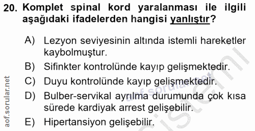 20. soru: Komplet spinal kord yaralanması ile ilgili aşağıdaki ifadelerden hangisi yanlıştır? A) Lezyon seviyesinin altında ist…