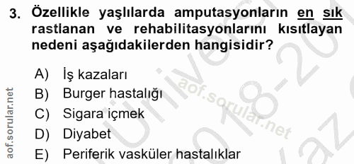 3. soru: Özellikle yaşlılarda amputasyonların en sık rastlanan ve rehabilitasyonlarını kısıtlayan nedeni aşağıdakılerden hangi…