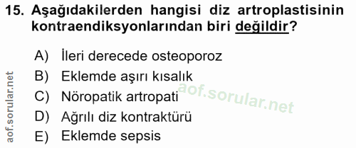 15. soru: Aşağıdakilerden hangisi diz artroplastisinin kontraendiksyonlarından biri değildir? A) lleri derecede osteoporoz C) N…