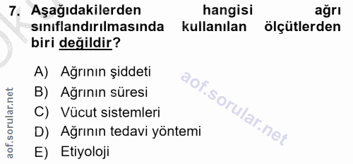 7. soru: Aşağıdakilerden hangisi ağrı sınıflandırılmasında kullanılan ölçütlerden biri değildir? A) Ağrının şiddeti B) Ağrının…