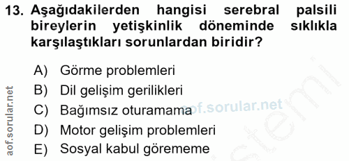 13. soru: Aşağıdakilerden hangisi serebral palsili bireylerin yetişkinlik döneminde sıklıkla karşılaştıkları sorunlardan biridi…