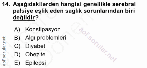14. soru: Aşağıdakilerden hangisi genellikle serebral palsiye eşlik eden sağlık sorunlarından biri değildir? A) Konstipasyon B)…