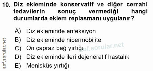 10. soru: Diz ekleminde konservatif ve diğer cerrahi tedavilerin sonuç vermediği hangi durumlarda eklem replasmanı uygulanır? A…