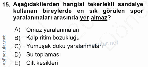 15. soru: Aşağıdakilerden hangisi tekerlekli sandalye kullanan bireylerde en sık görülen spor yaralanmaları arasında yer almaz?…