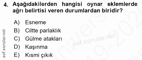 4. soru: Aşağıdakilerden hangisi oynar eklemlerde ağrı belirtisi veren durumlardan biridir? A) Esneme B) Ciltte parlaklık C) G…