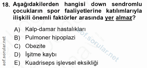 18. soru: Aşağıdakilerden hangisi down sendromlu çocukların spor faaliyetlerine katılımlarıyla ilişkili önemli faktörler arasın…