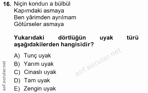 16. soru: Niçin kondun a bülbül Kapımdaki asmaya Ben yârimden ayrılmam Götürseler asmaya Yukarıdaki dörtlüğün uyak türü aşağıda…