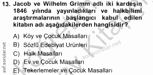 13. soru: Jacob ve Wilhelm Grimm adlı iki kardeşin 1846 yılında yayınladıkları ve halkbilimi araştırmalarının başlangıcı kabul…