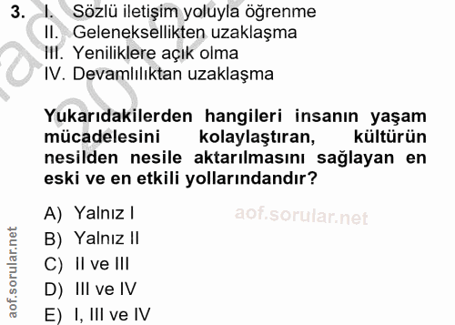 3. soru: 1. Sözlü iletişim yoluyla öğrenme II. ,Geleneksellikten uzaklaşma III. Yeniliklere açık olma IV. Devamlılıktan uzakla…