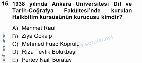 15. soru: 1938 yılında Ankara Universitesi Dil ve Tarih-Cografya Fakültesi'nde kurulan Halkbilim kürsüsünün kurucusu kimdir? A)…