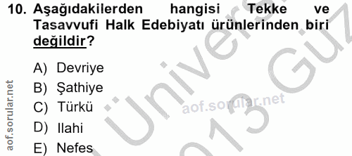 10. soru: Aşağıdakilerden hangisi Tekke ve Tasavvufi Halk Edebiyatı ürünlerinden biri değildir? A) Devriye B) Şathiye UnI C) Tü…