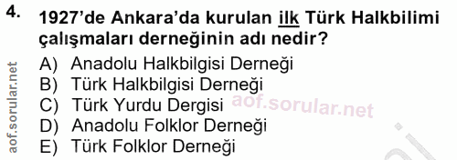 4. soru: 1927'de Ankara'da kurulan ilk Türk Halkbilimi çalışmaları derneğinin adı nedir? A) Anadolu Halkbilgisi Derneği B) Tür…