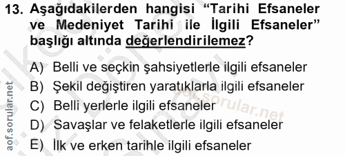 13. soru: Aşağıdakilerden hangisi "Tarihi Efsaneler ve Medeniyet Tarihi ile İlgili Efsaneler" başlığı altında değerlendirilemez…