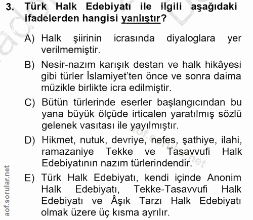 3. soru: Türk Halk Edebiyatı ile ilgili aşağıdaki ifadelerden hangisi yanlıştır? A) Halk şiirinin icrasında diyaloglara yer ve…
