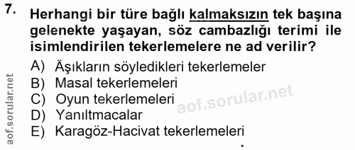 7. soru: Herhangi bir türe bağlı kalmaksızın tek başına gelenekte yaşayan, söz cambazlığı terimi ile isimlendirilen tekerlemel…