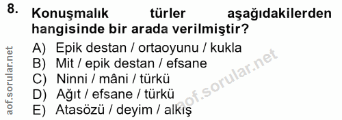 8. soru: Konuşmalık türler aşağıdakilerden hangisinde bir arada verilmiştir? A) Epik destan / ortaoyunu / kukla B) Mit / epik…