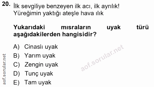 20. soru: Ilk sevgiliye benzeyen ilk acı, ilk ayrılık! Yüreğimin yaktığı ateşle hava ılık Yukarıdaki mısraların uyak türü aşağı…