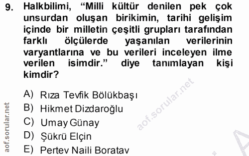 9. soru: Halkbilimi, "Milli kültür denilen pek çok unsurdan oluşan birikimin, tarihi gelişim içinde bir milletin çeşitli grupl…