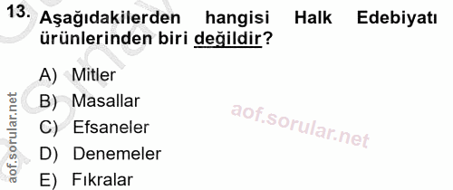 13. soru: Aşağıdakilerden hangisi Halk Edebiyatı ürünlerinden biri değildir? A) Mitler B) Masallar C) Efsaneler D) Denemeler E)…