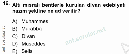 16. soru: Altı mısralı bentlerle kurulan divan edebiyatı nazım şekline ne ad verilir? A) Muhammes B) Murabba C) Divan D) Müsedd…